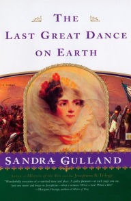Title: The Last Great Dance on Earth: A Novel, Author: Sandra Gulland
