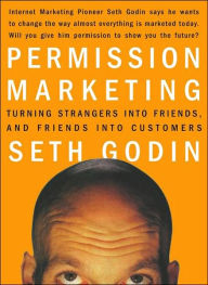 Title: Permission Marketing: Turning Strangers into Friends, and Friends into Customers, Author: Seth Godin