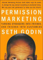 Permission Marketing: Turning Strangers into Friends, and Friends into Customers