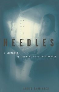 Title: Needles: A Memoir Of Growing Up With Diabetes, Author: Andie Dominick