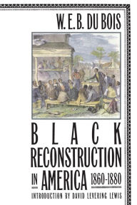 Title: Black Reconstruction in America 1860-1880, Author: W. E. B. Du Bois