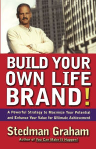 Title: Build Your Own Life Brand!: A Powerful Strategy to Maximize Your Potential and Enhance Your Value for Ultimate Achievement, Author: Stedman Graham