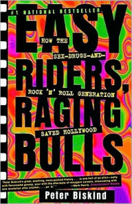 Title: Easy Riders, Raging Bulls: How the Sex, Drugs and Rock-'n-Roll Generation Saved Hollywood, Author: Peter Biskind