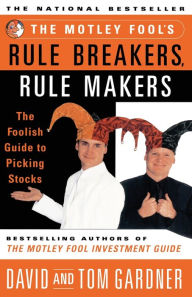 Title: The Motley Fool's Rule Breakers, Rule Makers: The Foolish Guide to Picking Stocks, Author: David Gardner
