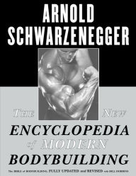 Title: The New Encyclopedia of Modern Bodybuilding: The Bible of Bodybuilding, Fully Updated and Revised, Author: Arnold Schwarzenegger