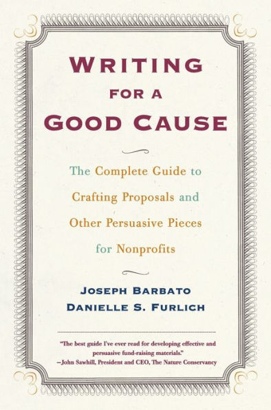Writing for a Good Cause: The Complete Guide to Crafting Proposals and Other Persuasive Pieces Nonprofits