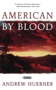 Title: American by Blood: A Novel, Author: Andrew Huebner