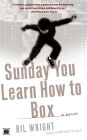 Sunday You Learn How to Box: A Novel