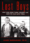 Title: Lost Boys: Why Our Sons Turn Violent and how We Can Save Them, Author: James Garbarino