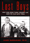 Lost Boys: Why Our Sons Turn Violent and how We Can Save Them