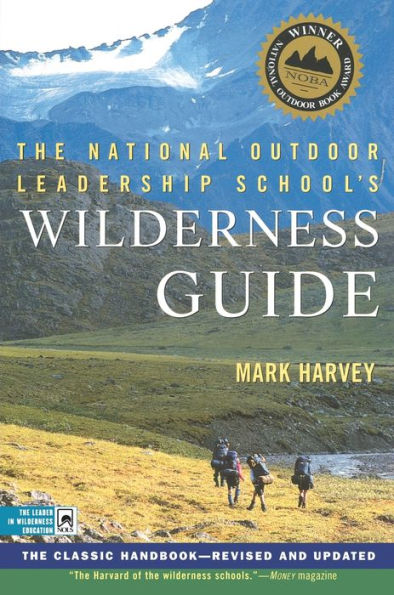 The National Outdoor Leadership School's Wilderness Guide: Classic Handbook, Revised and Updated