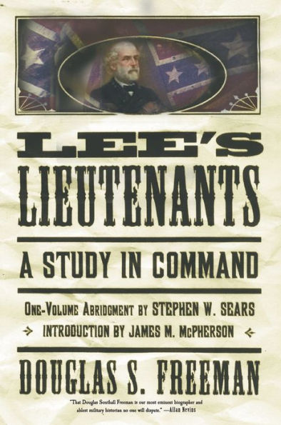 Lee's Lieutenants: A Study Command (One-Volume Abridgment)