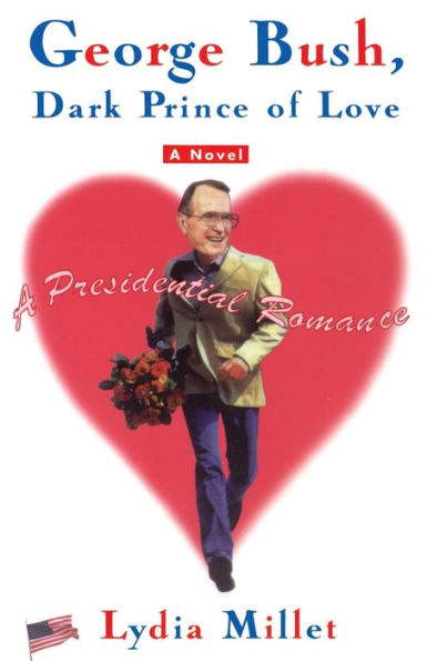 George Bush, Dark Prince of Love: A Presidential Romance