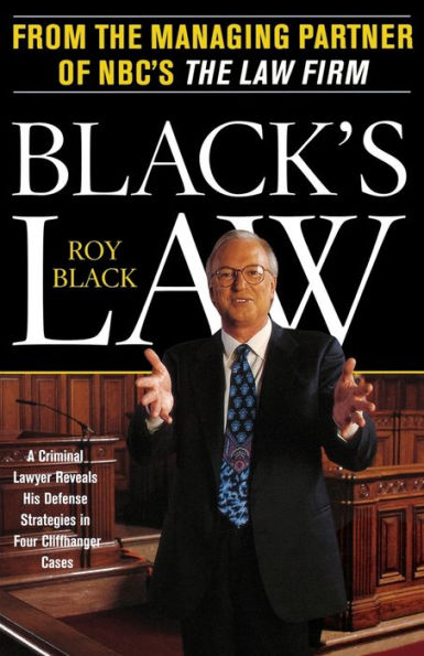 Black's Law: A Criminal Lawyer Reveals His Defense Strategies in Four Cliffhanger Cases