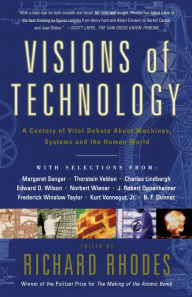 Title: Visions Of Technology: A Century Of Vital Debate About Machines Systems And The Human World, Author: Richard Rhodes