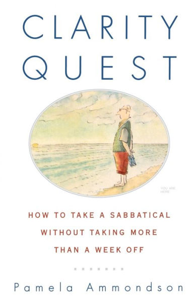 Clarity Quest: How to Take a Sabbatical Without Taking More Than Week Off