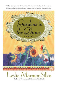 Title: Gardens in the Dunes: A Novel, Author: Leslie Marmon Silko