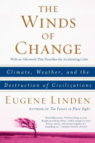 Title: The Winds of Change: Climate, Weather, and the Destruction of Civilizations, Author: Eugene Linden