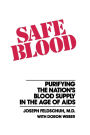 Safe Blood: Purifying the Nations Blood Supply in the Age of AIDS