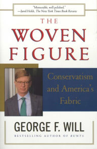 Title: The Woven Figure: Conservatism and America's Fabric, Author: George F. Will