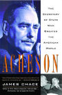 Acheson: The Secretary of State Who Created the American World