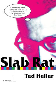 Title: Slab Rat: A Novel, Author: Ted Heller