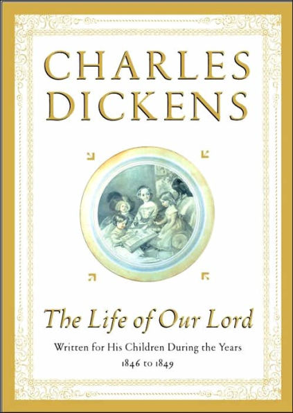 The Life of Our Lord: Written for His Children During the Years 1846 to 1849