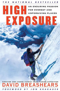 Title: High Exposure: An Enduring Passion for Everest and Unforgiving Places, Author: David Breashears