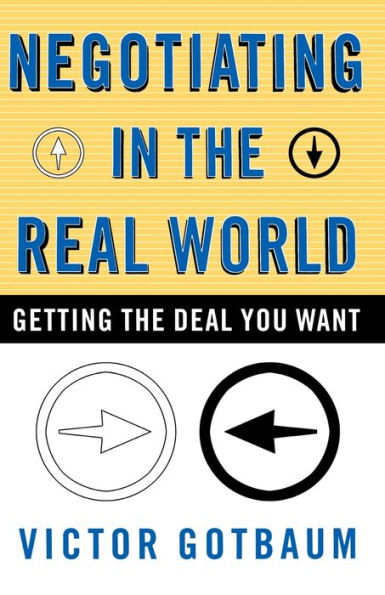 Negotiating the Real World: Getting Deal You Want