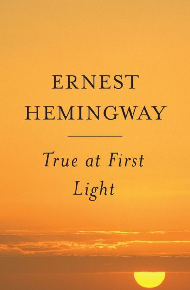 True at First Light: A Fictional Memoir