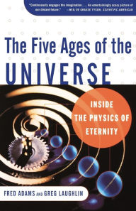 Free ibooks downloads The Five Ages of the Universe: Inside the Physics of Eternity  by Fred C. Adams, Greg Laughlin 9780684865768 in English