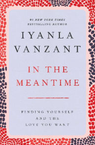 Title: In the Meantime: Finding Yourself and the Love You Want, Author: Iyanla Vanzant