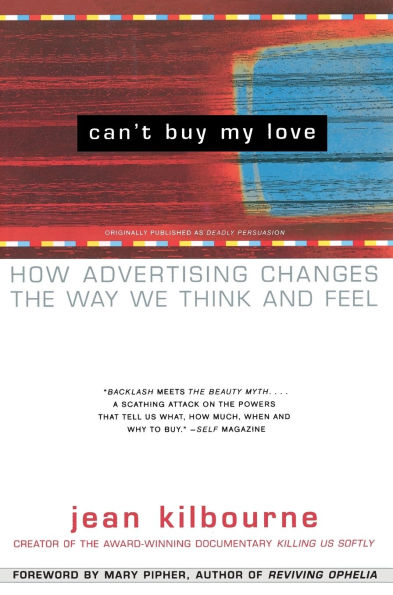 Can't Buy My Love: How Advertising Changes the Way We Think and Feel
