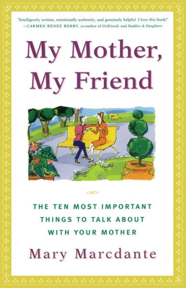 My Mother, Friend: The Ten Most Important Things to Talk About With Your Mother