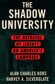 Title: The Shadow University: The Betrayal of Liberty on America's Campuses, Author: Alan Charles Kors