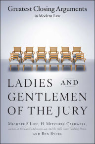 Title: Ladies And Gentlemen Of The Jury: Greatest Closing Arguments In Modern Law, Author: Michael S Lief