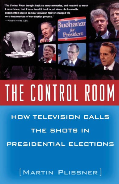 the Control Room: How Television Calls Shots Presidential Elections
