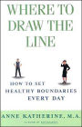 Where to Draw the Line: How to Set Healthy Boundaries Every Day