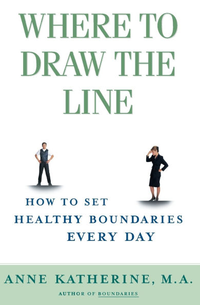 Where to Draw the Line: How Set Healthy Boundaries Every Day