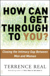 Alternative view 1 of How Can I Get Through to You?: Closing the Intimacy Gap Between Men and Women