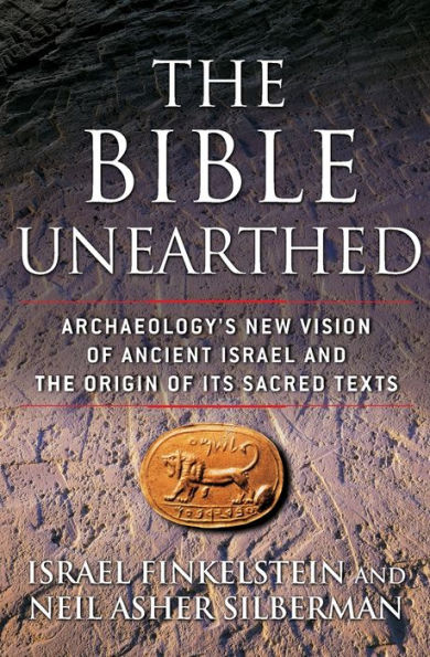 The Bible Unearthed: Archaeology's New Vision of Ancient Israel and the Origin of Its Sacred Texts