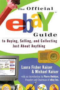 Title: The Official eBay Guide to Buying, Selling, and Collecting Just About Anything, Author: Laura Fisher Kaiser