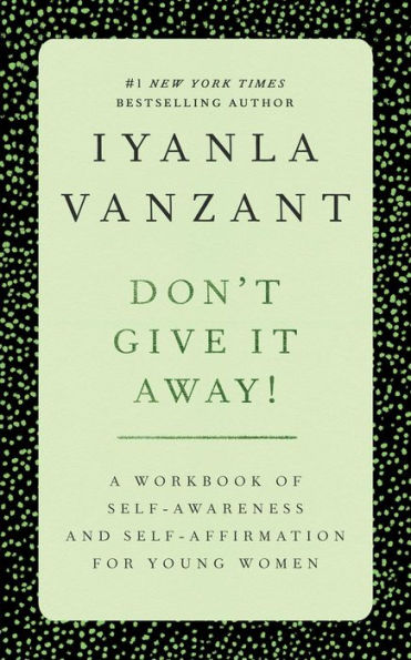 Don't Give It Away!: A Workbook of Self-Awareness and Self-Affirmations for Young Women