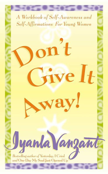 Don't Give It Away!: A Workbook of Self-Awareness and Self-Affirmations for Young Women