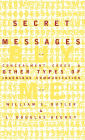 Secret Messages: Concealment Codes And Other Types Of Ingenious Communication
