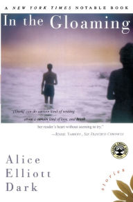 Title: In The Gloaming: Stories, Author: Alice Elliott Dark