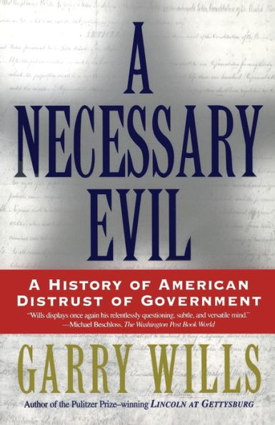 A Necessary Evil: A History of American Distrust of Government