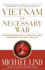 Vietnam: The Necessary War: A Reinterpretation of America's Most Disastrous Military Conflict