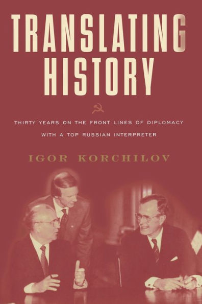 Translating History: 30 Years on the Front Lines of Diplomacy with a Top Russian Interpreter