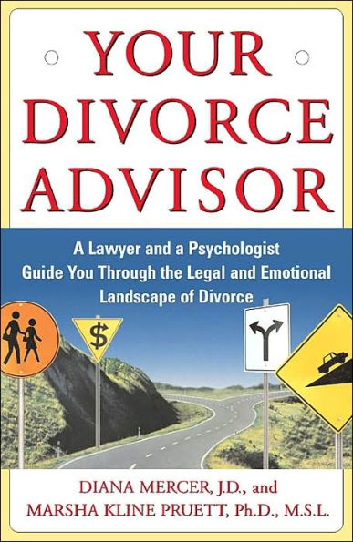 Your Divorce Advisor: A Lawyer and a Psychologist Guide You Through the Legal and Emotional Landscape of Divorce